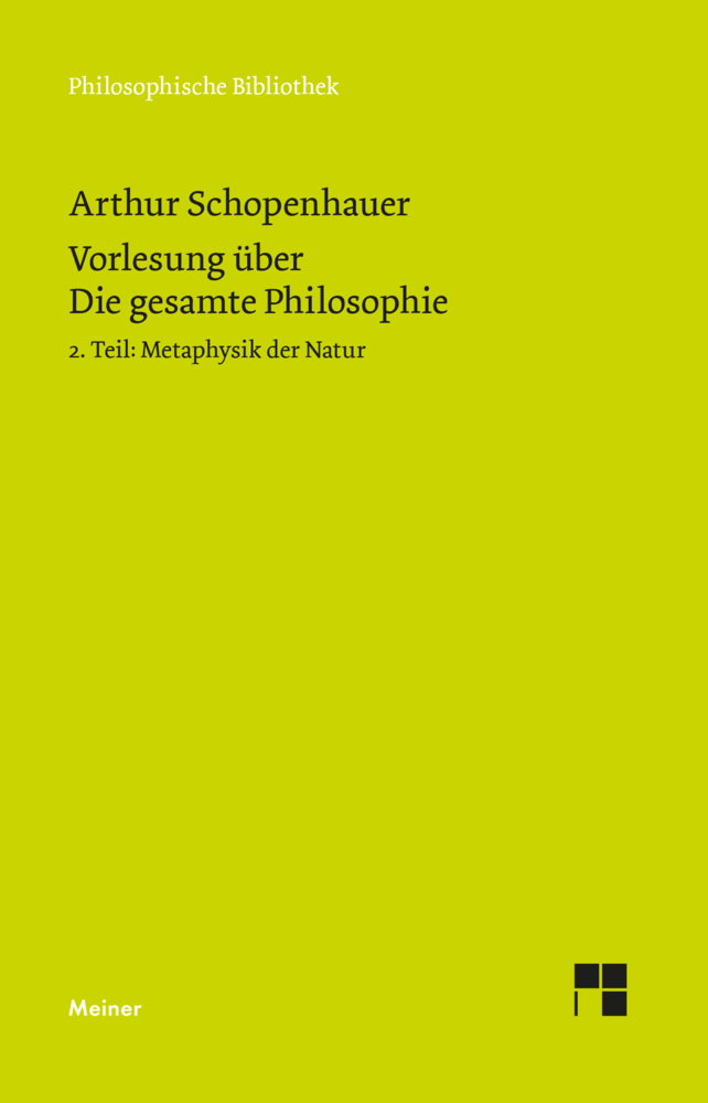 Vorlesung über Die gesamte Philosophie oder die Lehre vom Wesen der Welt und dem menschlichen Geiste, 2. Teil. Bd.2 - Schopenhauer, Arthur