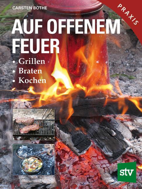 Cover: 9783702012977 | Auf offenem Feuer | Grillen, Braten, Kochen | Carsten Bothe | Buch