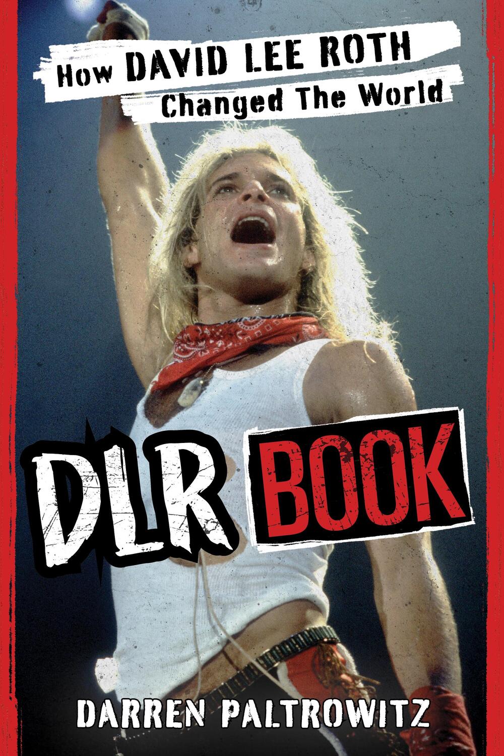 Cover: 9781493072521 | DLR Book | How David Lee Roth Changed the World | Darren Paltrowitz