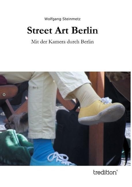 Cover: 9783849543686 | Street Art Berlin | Mit der Kamera durch Berlin | Wolfgang Steinmetz