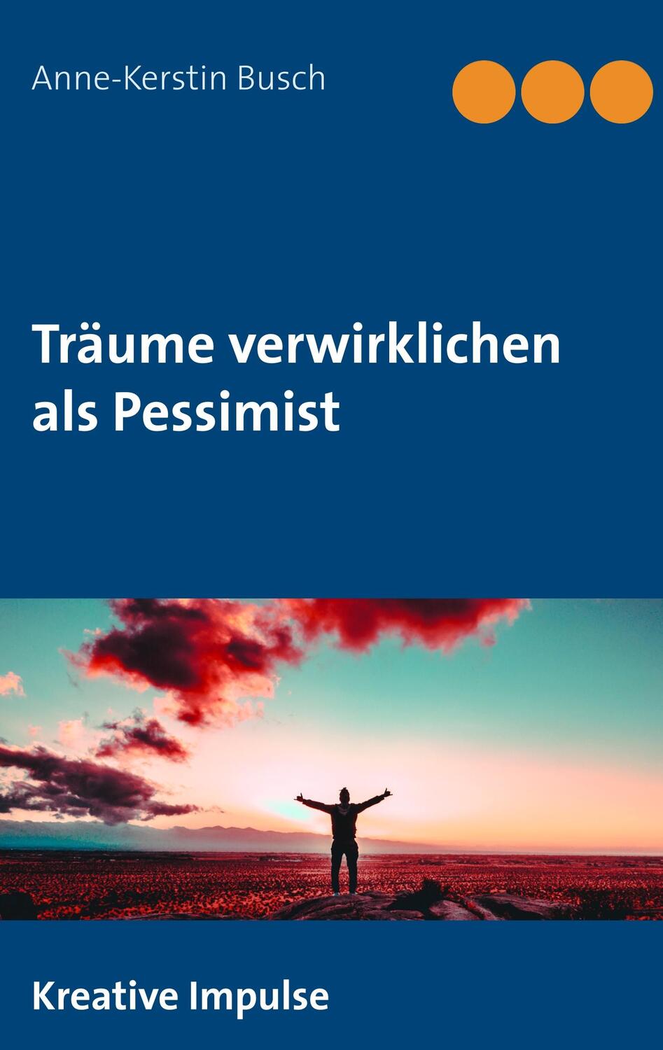 Cover: 9783752857344 | Träume verwirklichen als Pessimist | Anne-Kerstin Busch | Taschenbuch