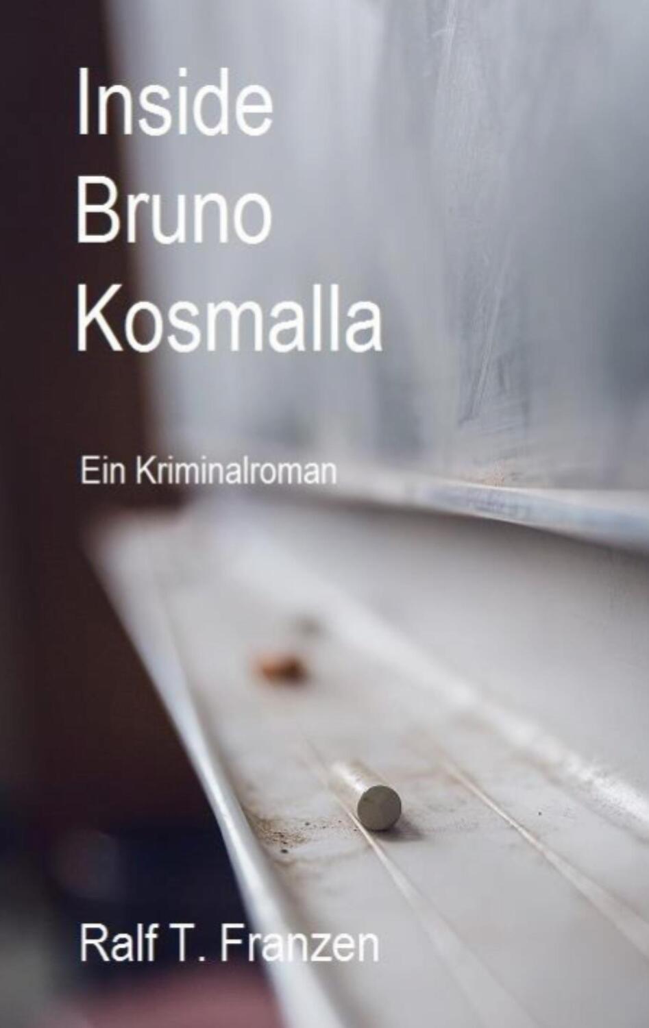 Cover: 9783751968423 | Inside Bruno Kosmalla | Ein Kriminalroman | Ralf T. Franzen | Buch