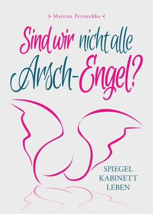 Cover: 9783991103141 | Sind wir nicht alle Arsch-Engel? | Spiegelkabinett LEBEN | Petraschka