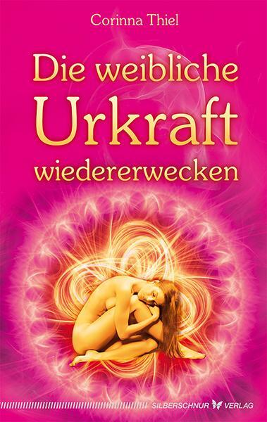 Cover: 9783898454353 | Die weibliche Urkraft wiedererwecken | Corinna Thiel | Taschenbuch