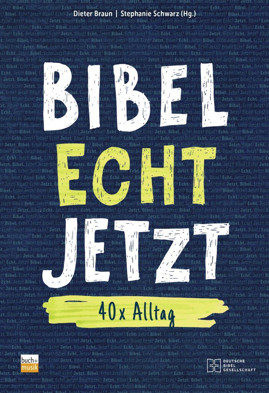 Cover: 9783761567616 | Bibel Echt Jetzt | 40x Alltag | Dieter Braun (u. a.) | Taschenbuch