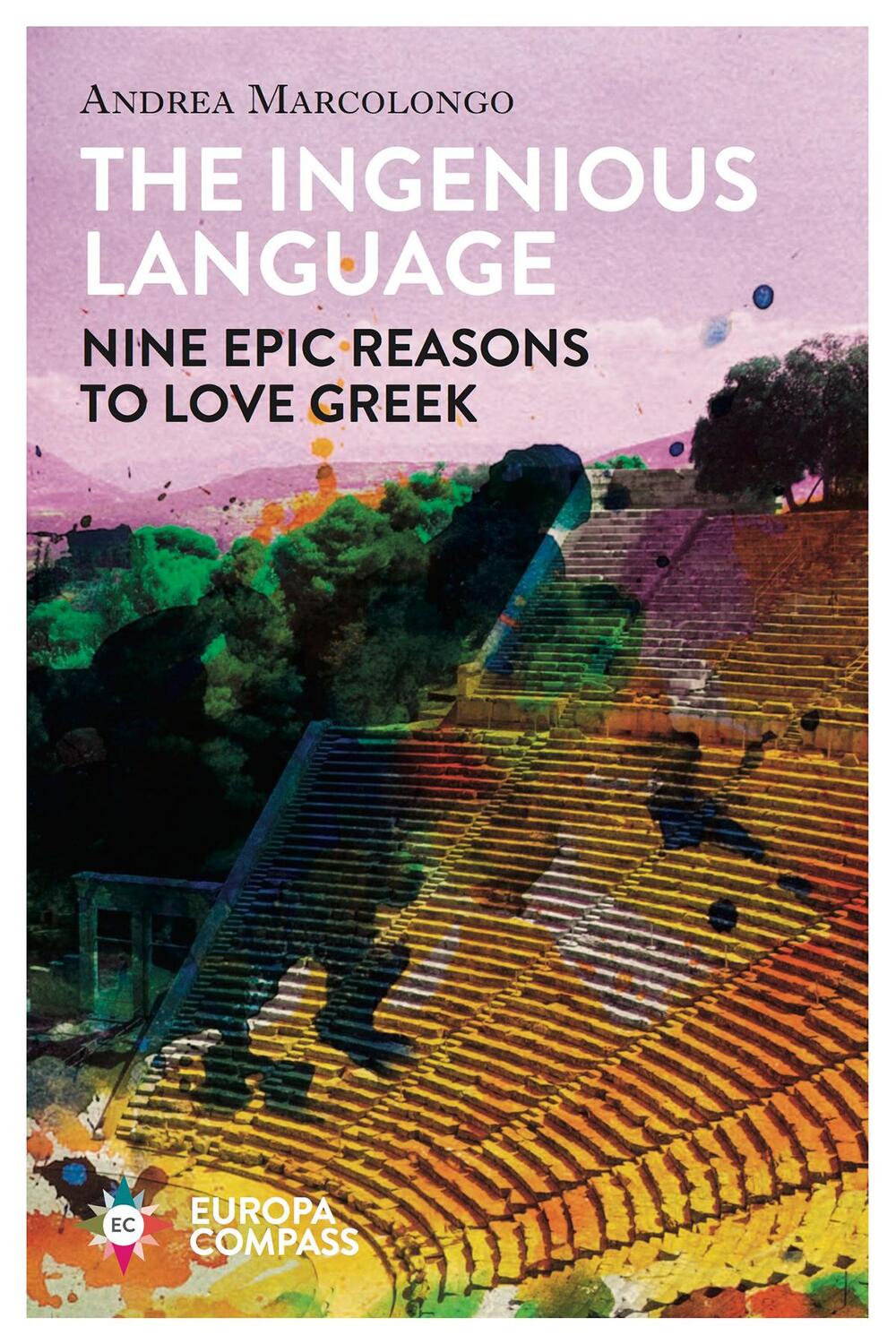 Cover: 9781787701830 | The Ingenious Language | Nine Epic Reasons to Love Greek | Marcolongo