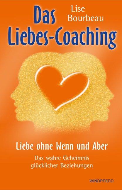 Cover: 9783893855667 | Das Liebes-Coaching - Liebe ohne Wenn und Aber | Lise Bourbeau | Buch