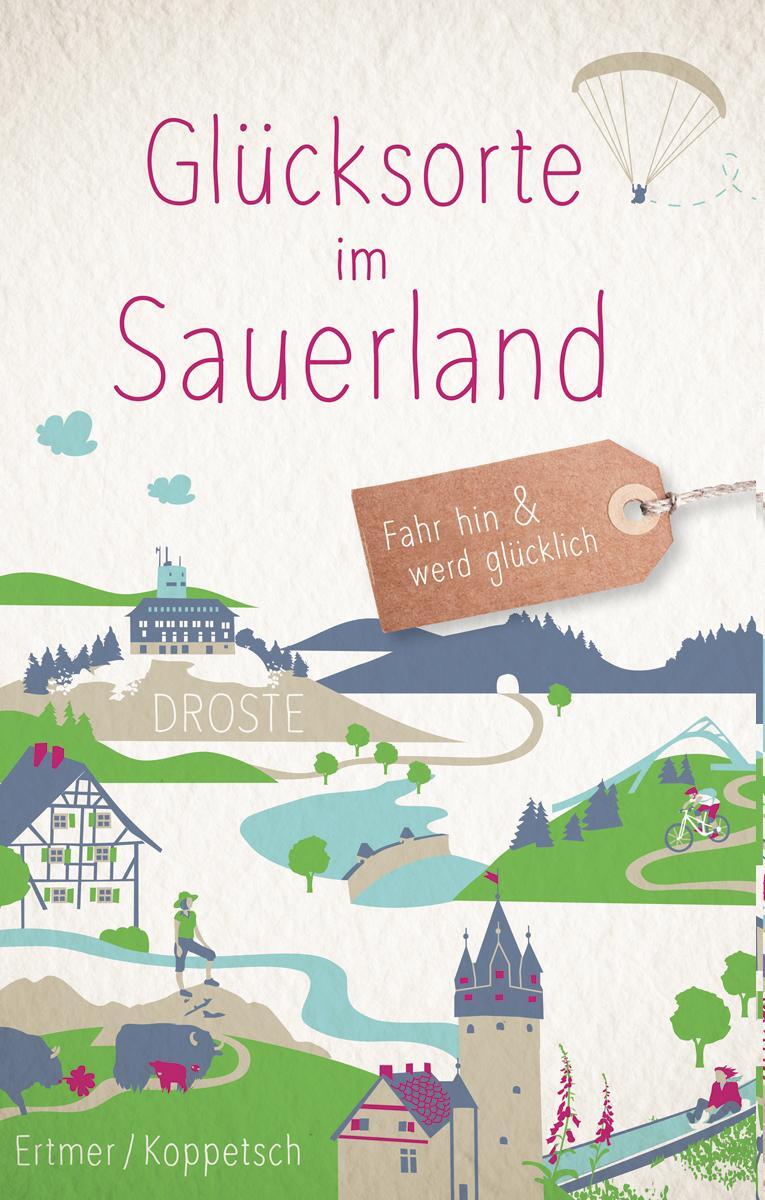 Cover: 9783770021369 | Glücksorte im Sauerland | Fahr hin und werd glücklich | Ertmer (u. a.)
