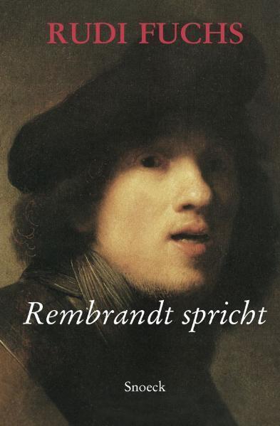 Cover: 9783940953896 | Rembrandt spricht | Rudi Fuchs | Deutsch | 2011 | Snoeck