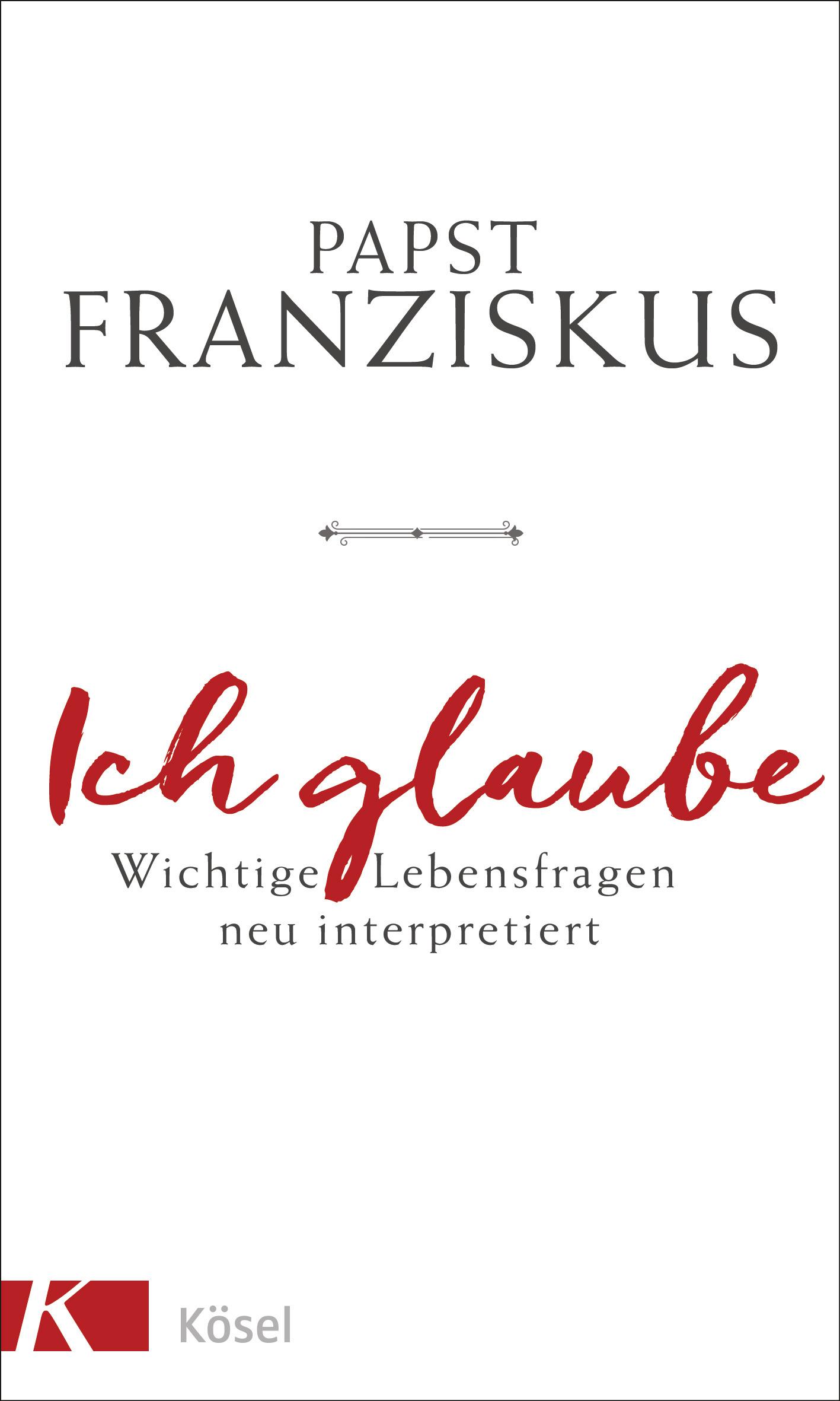 Cover: 9783466372676 | Ich glaube | Wichtige Lebensfragen neu interpretiert | Franziskus