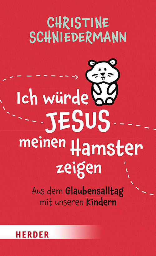 Cover: 9783451032899 | Ich würde Jesus meinen Hamster zeigen | Christine Schniedermann | Buch