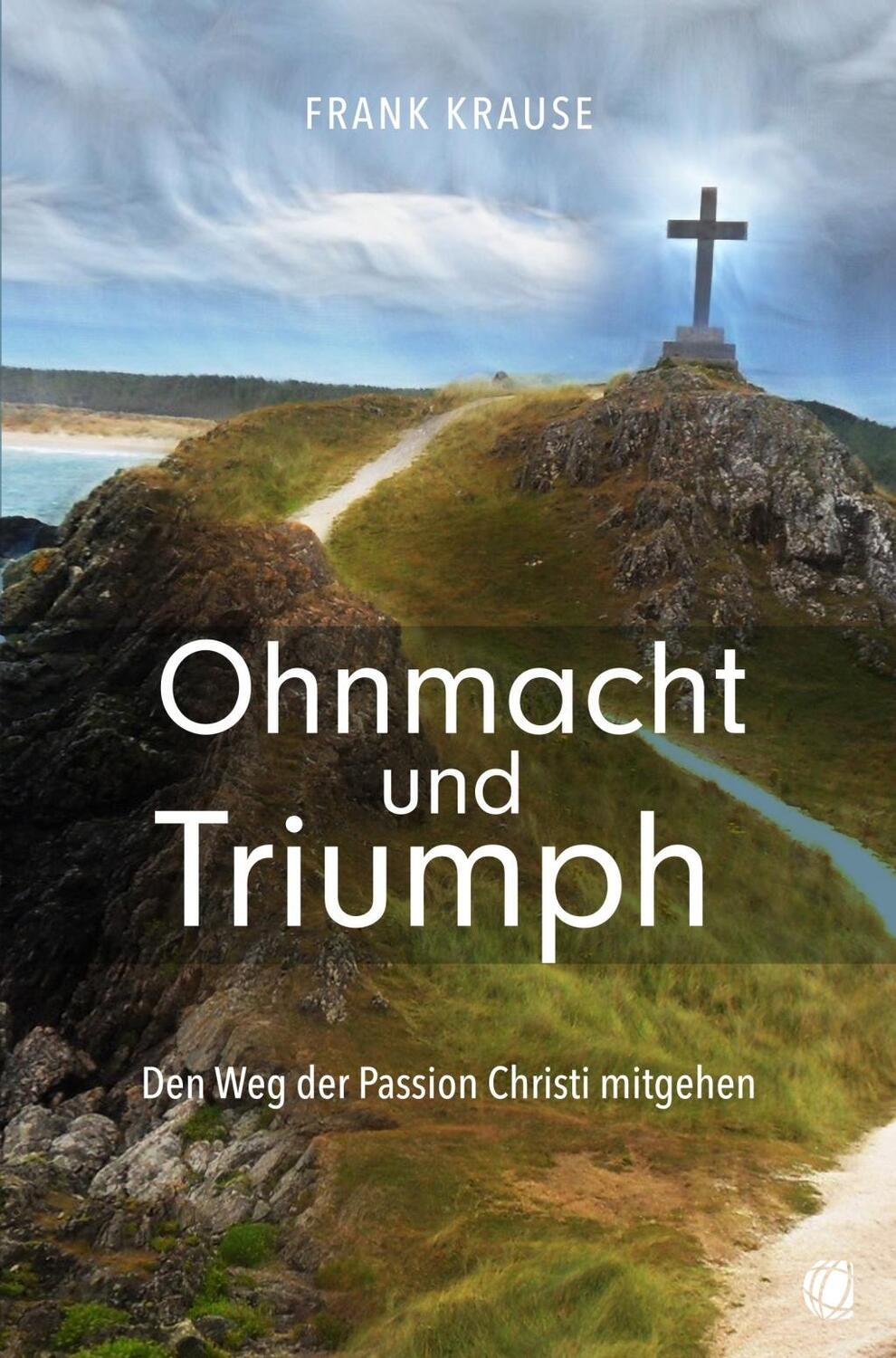 Cover: 9783955783730 | Ohnmacht und Triumph | Den Weg der Passion Christi mitgehen | Krause
