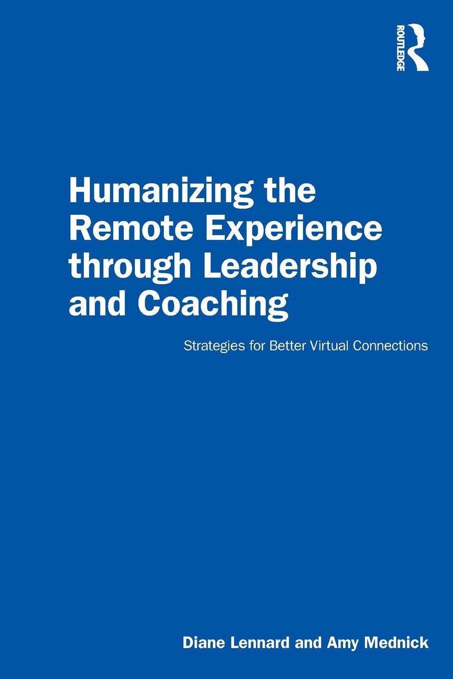 Cover: 9780367772574 | Humanizing the Remote Experience through Leadership and Coaching