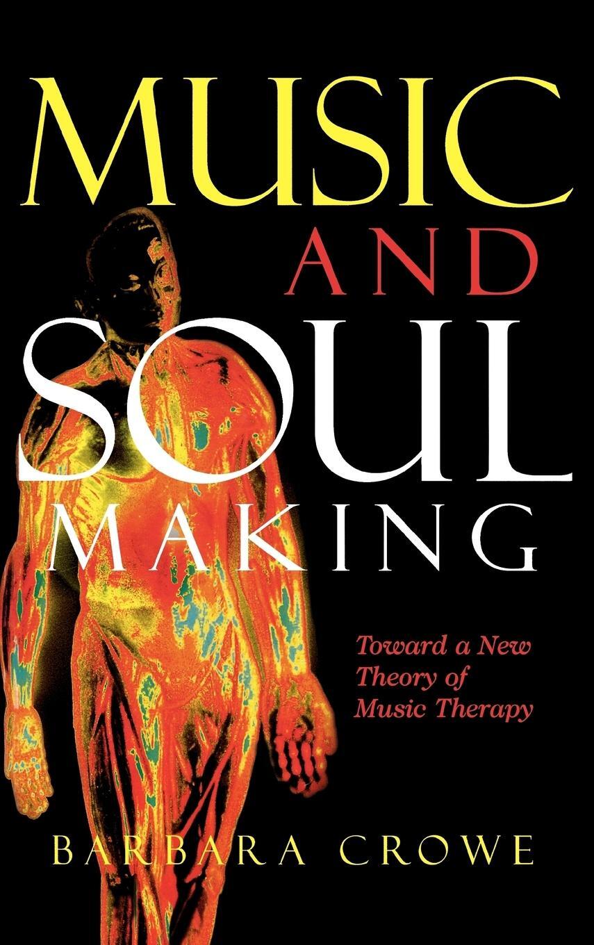 Cover: 9780810851436 | Music and Soulmaking | Toward a New Theory of Music Therapy | Crowe