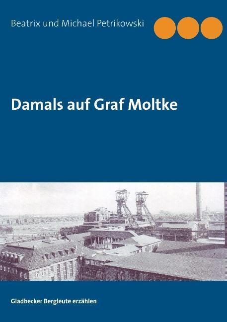 Cover: 9783732288847 | Damals auf Graf Moltke | Gladbecker Bergleute erzählen | Taschenbuch