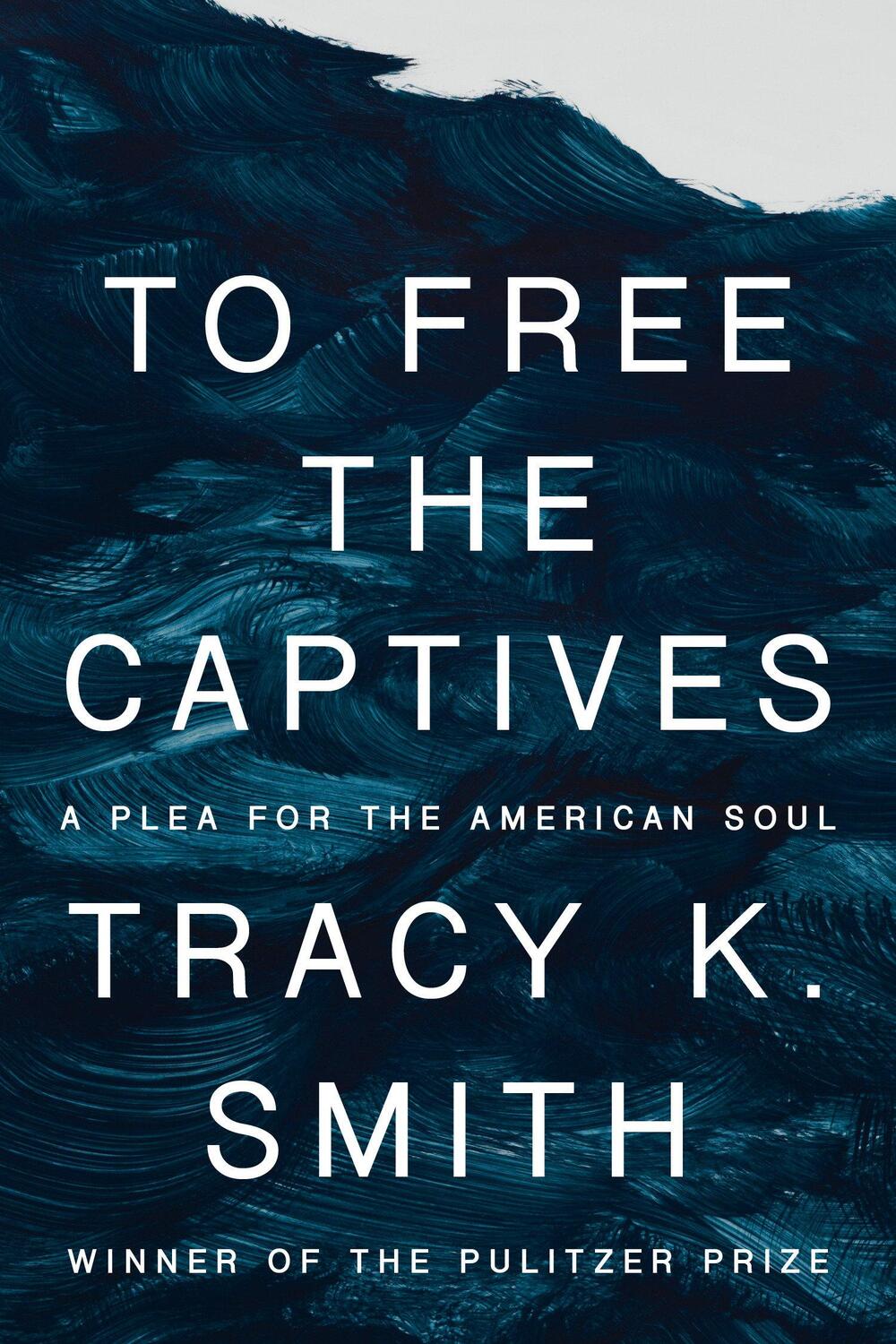 Cover: 9780593534762 | To Free the Captives | A Plea for the American Soul | Tracy K Smith