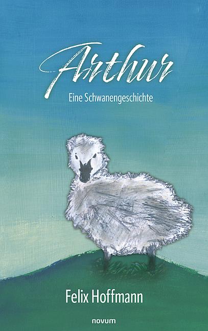 Cover: 9783991468189 | Arthur | Eine Schwanengeschichte | Felix Hoffmann | Buch | Deutsch