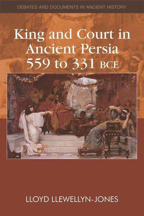 Cover: 9780748641253 | King and Court in Ancient Persia 559 to 331 Bce | Llewellyn-Jones