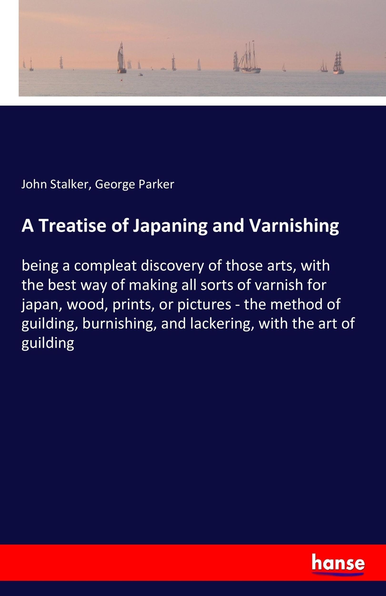 Cover: 9783337311063 | A Treatise of Japaning and Varnishing | John Stalker (u. a.) | Buch