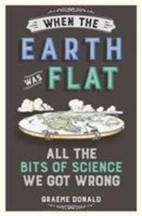 Cover: 9781782437833 | When the Earth Was Flat | All the Bits of Science We Got Wrong | Buch