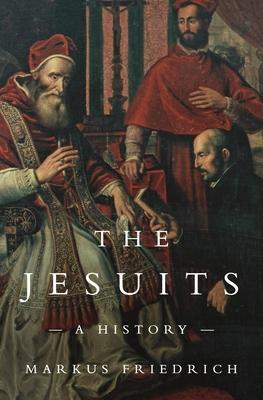 Cover: 9780691180120 | The Jesuits | A History | Markus Friedrich | Buch | Gebunden | 2022