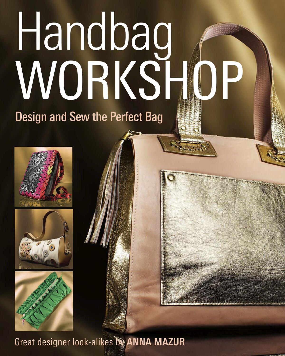 Cover: 9781621137771 | Handbag Workshop: Design and Sew the Perfect Bag | Anna M. Mazur