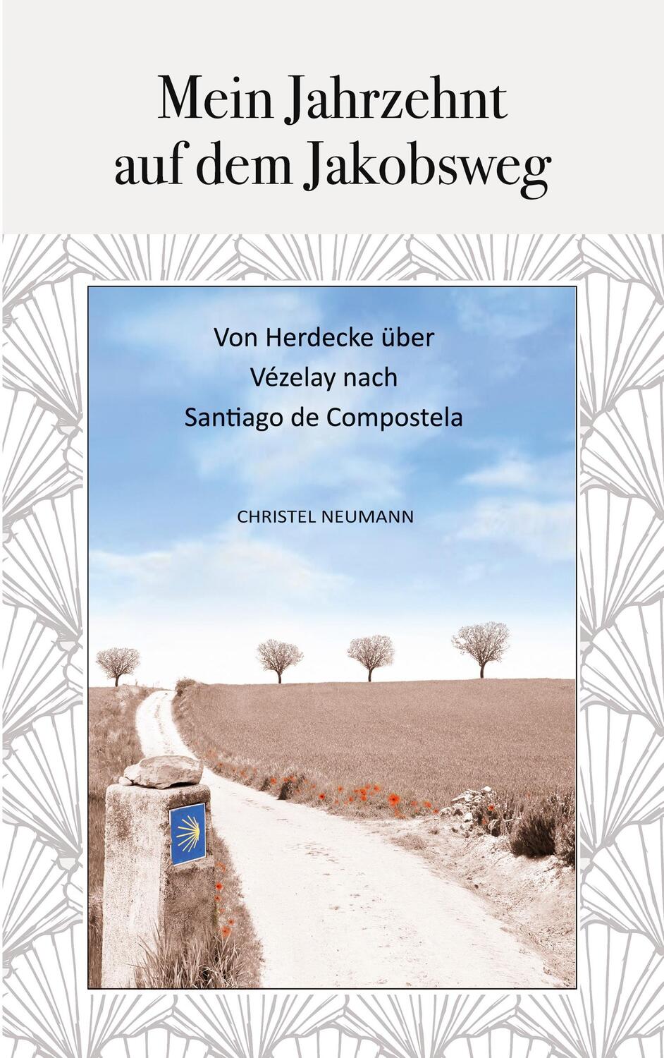 Cover: 9783754324608 | Mein Jahrzehnt auf dem Jakobsweg | Christel Neumann | Taschenbuch