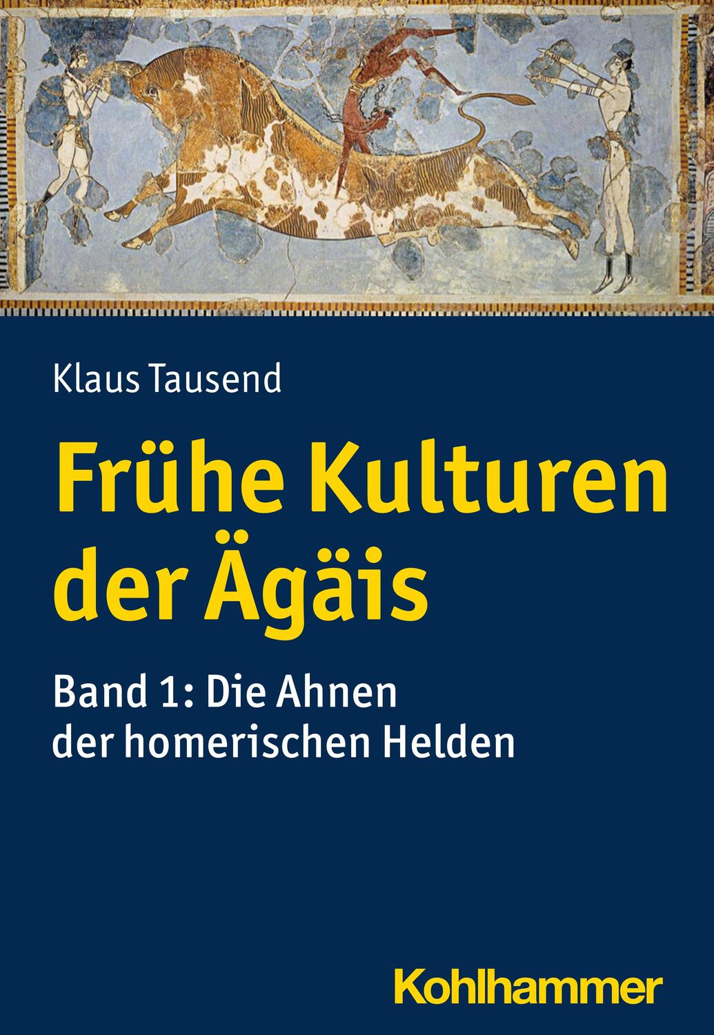 Cover: 9783170363380 | Frühe Kulturen der Ägäis | Bd. 1: Die Ahnen der homerischen Helden