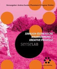 Cover: 9783957634450 | Sinnlich-ästhetische Wahrnehmung + kreative Prozesse | SenseLab | Buch