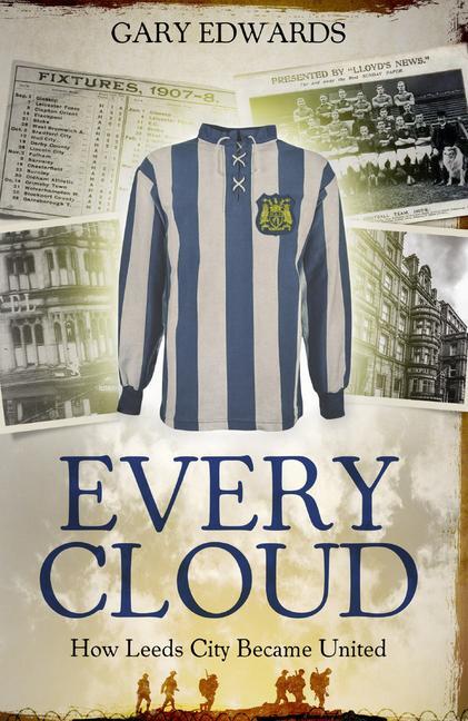 Cover: 9781785315084 | Every Cloud | The Story of How Leeds City Became Leeds United | Buch