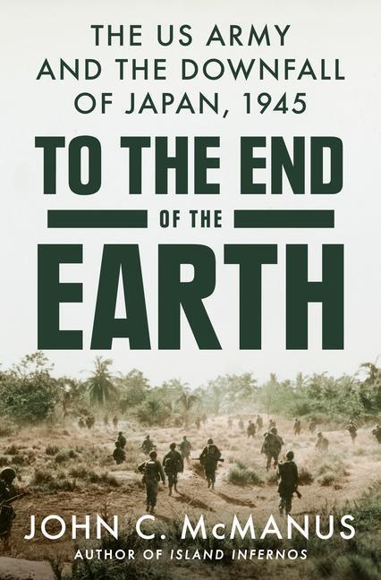 Cover: 9780593186886 | To the End of the Earth: The US Army and the Downfall of Japan, 1945