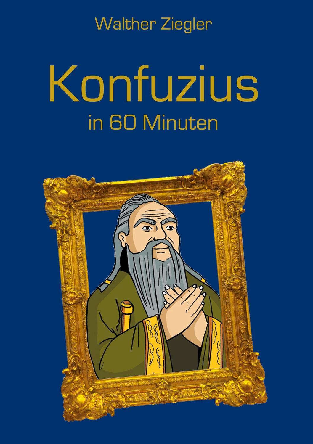 Cover: 9783752669862 | Konfuzius in 60 Minuten | Walther Ziegler | Buch | 132 S. | Deutsch
