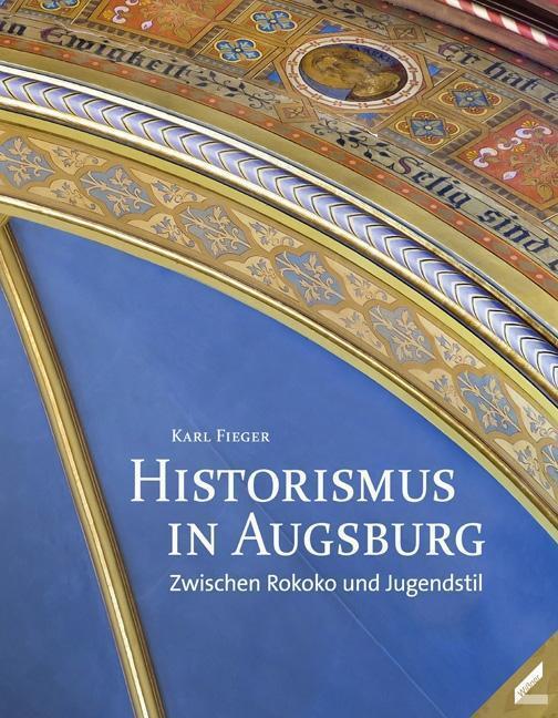 Cover: 9783957860255 | Historismus in Augsburg | Zwischen Rokoko und Jugendstil | Karl Fieger