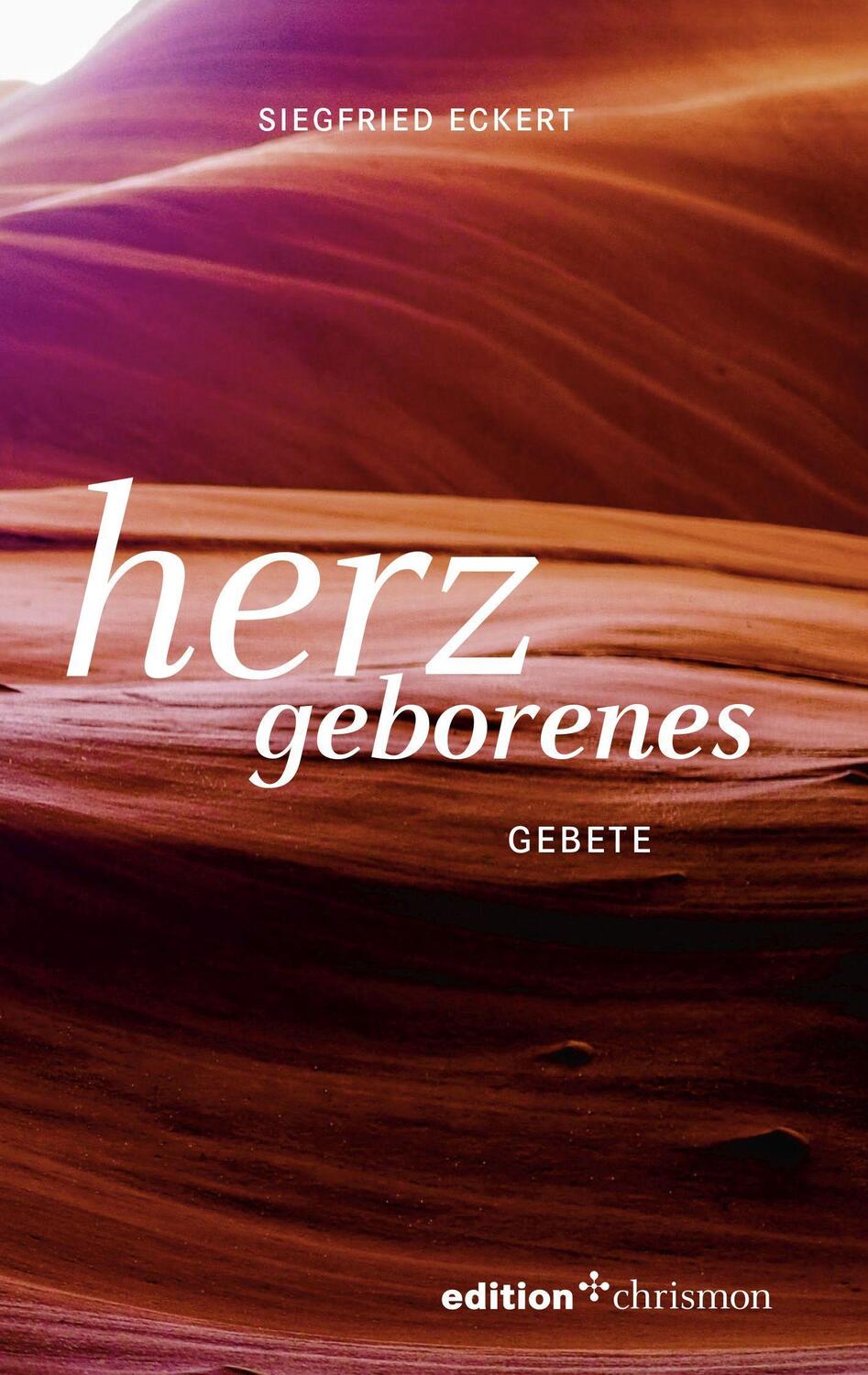 Cover: 9783960382560 | herzgeborenes | gebete | Siegfried Eckert | Taschenbuch | Deutsch