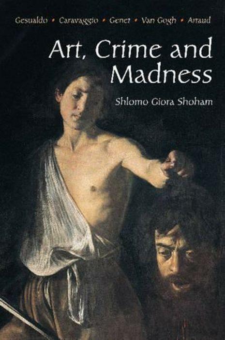 Cover: 9781903900062 | Art, Crime and Madness | Gesualdo, Carravagio, Genet, Van Gogh, Artaud