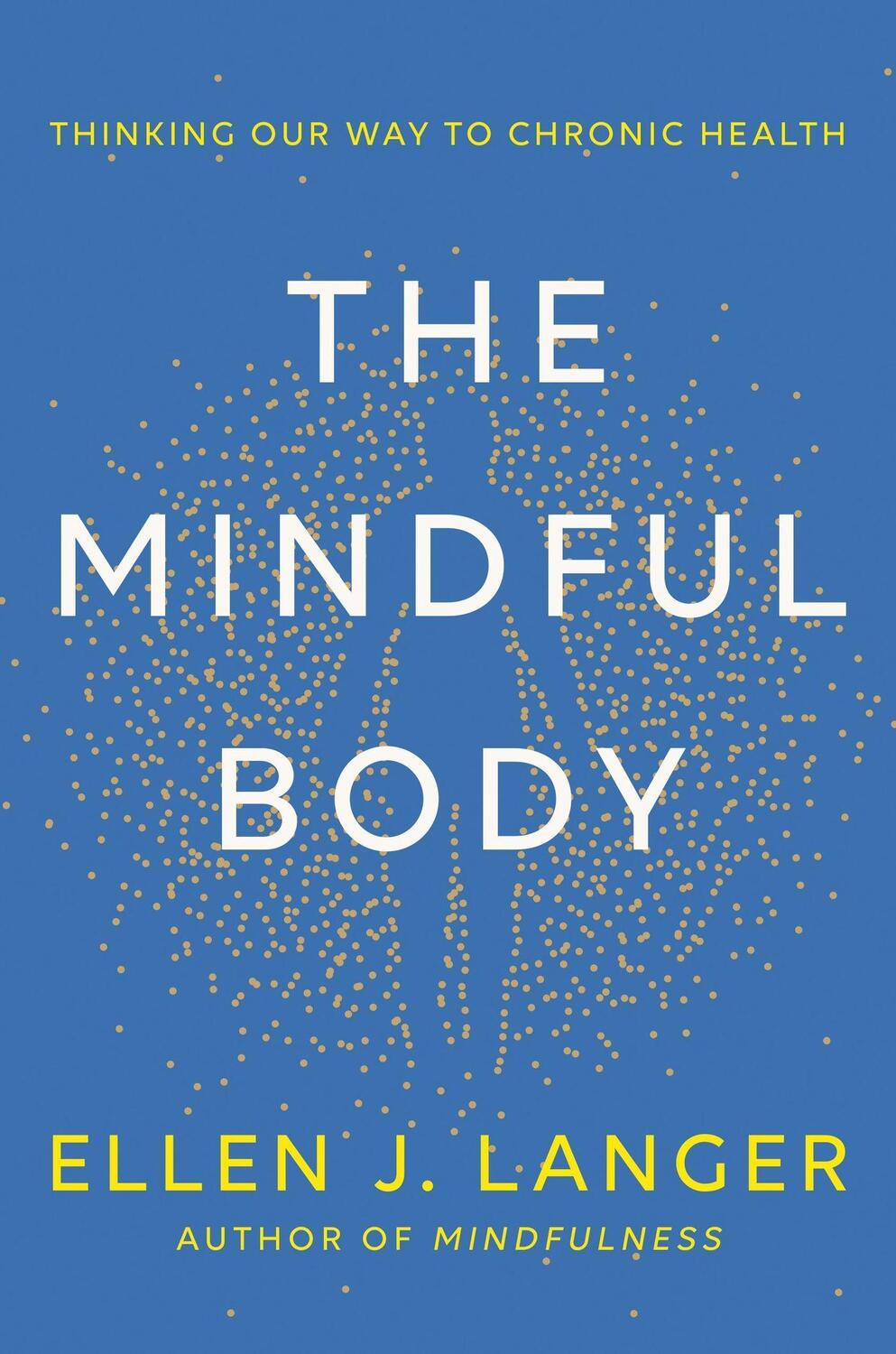 Cover: 9781472148612 | The Mindful Body | Thinking Our Way to Lasting Health | Ellen Langer
