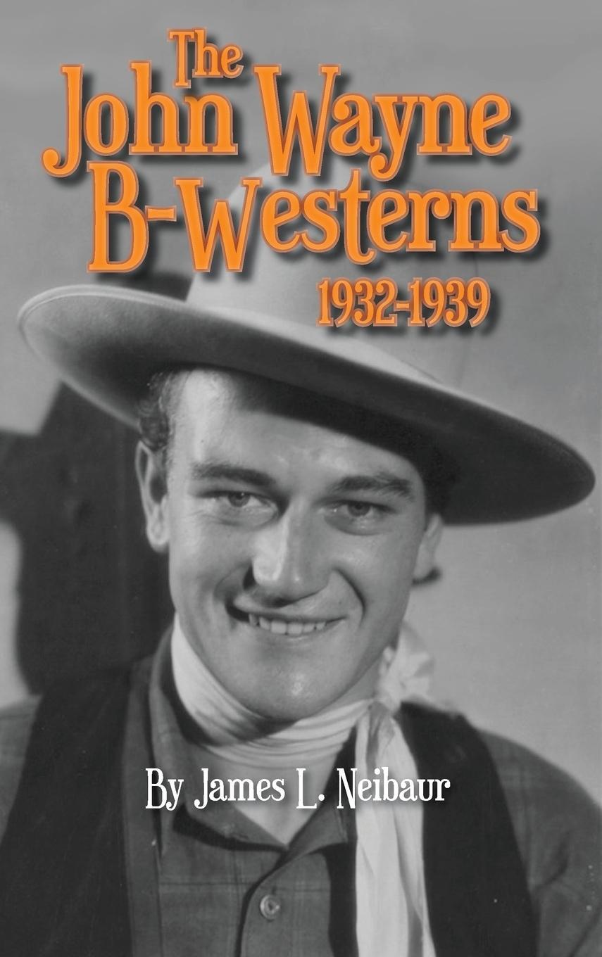 Cover: 9798887712390 | John Wayne B-Westerns 1932-1939 (hardback) | James L. Neibaur | Buch