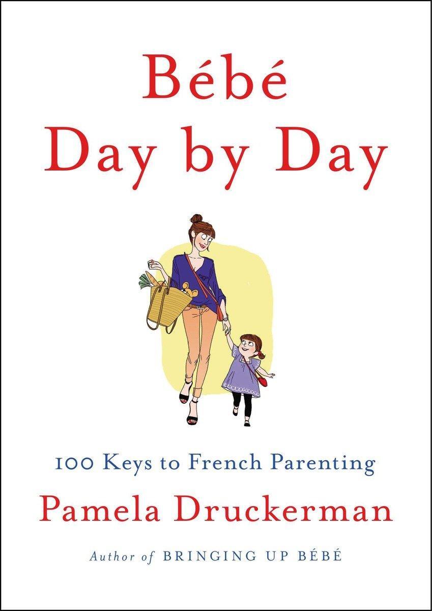 Cover: 9781594205538 | Bébé Day by Day | 100 Keys to French Parenting | Pamela Druckerman