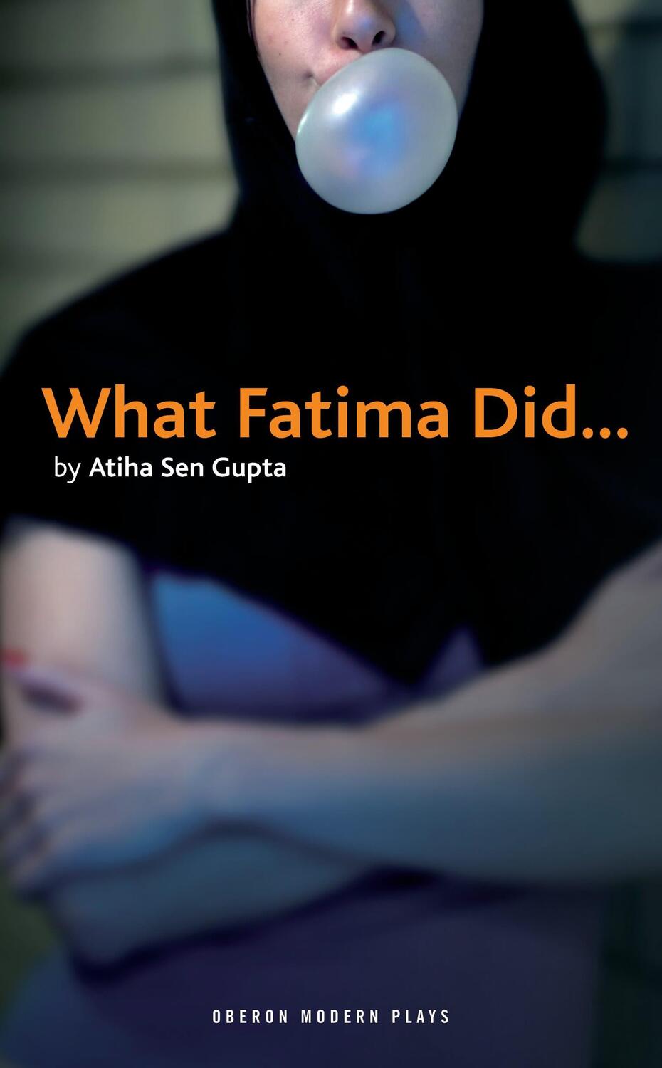 Cover: 9781840029765 | What Fatima Did | Atiha Sen Gupta | Taschenbuch | Oberon Modern Plays