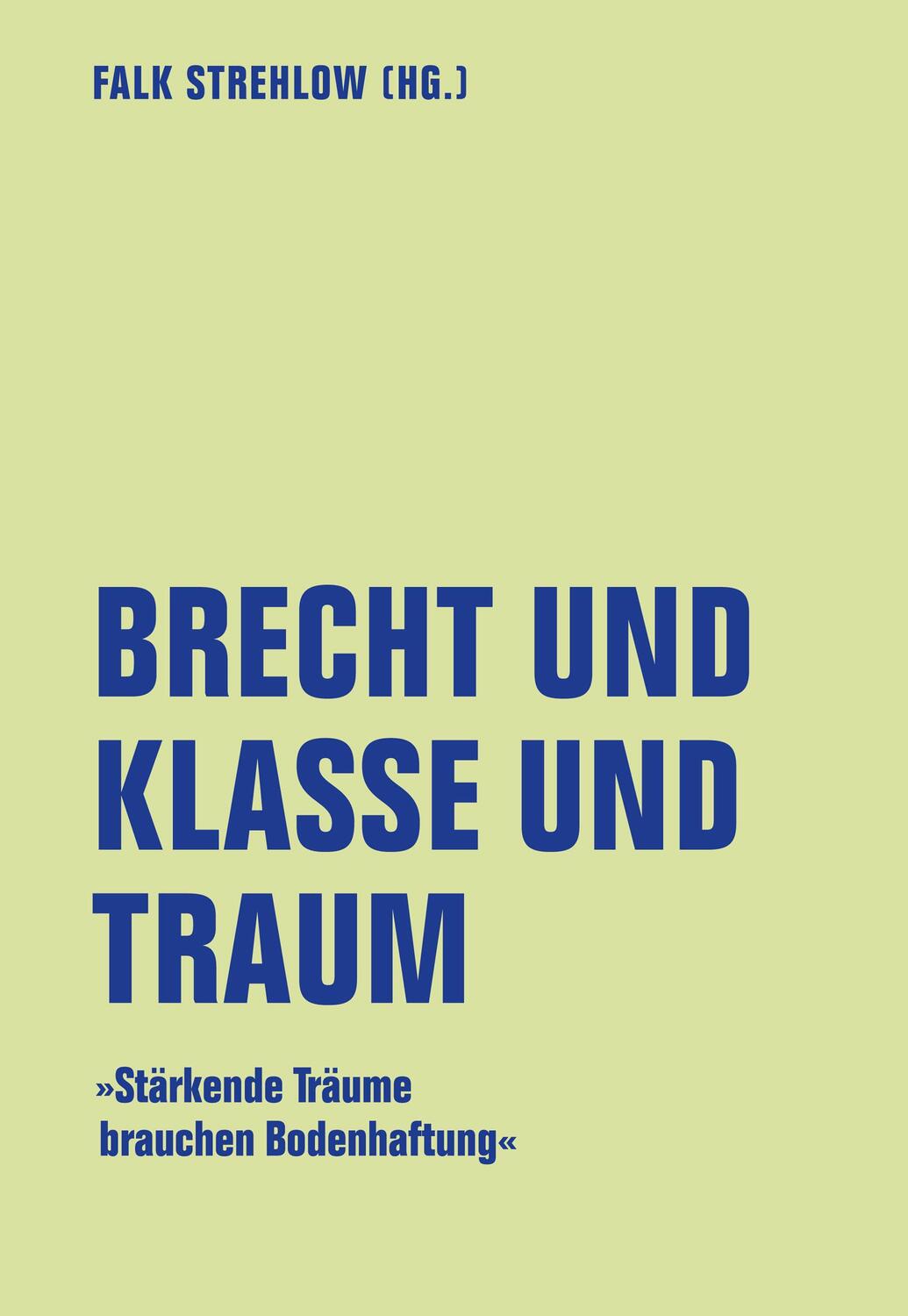 Cover: 9783957325563 | Brecht und Klasse und Traum | Stärkende Träume brauchen Bodenhaftung