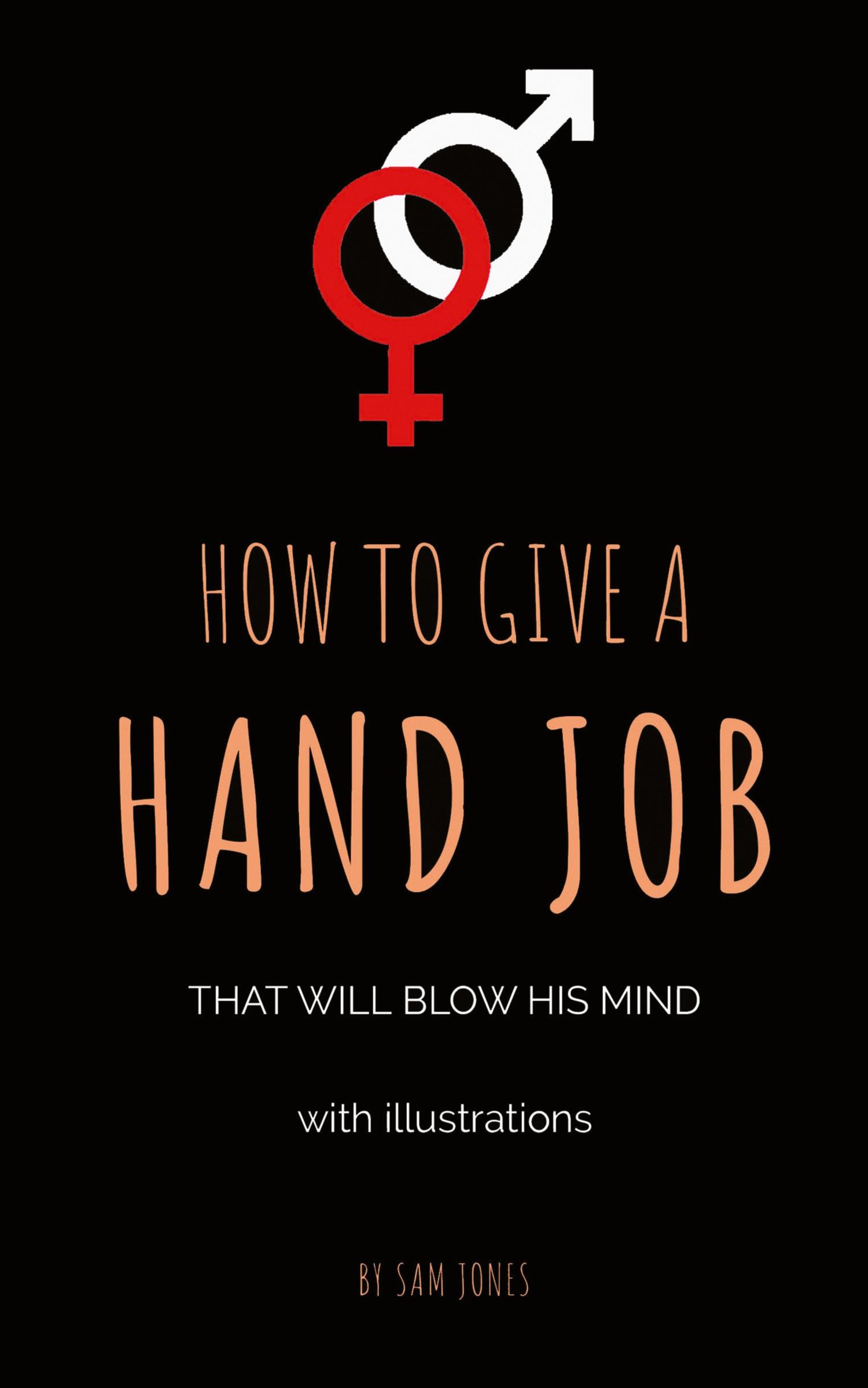 Cover: 9781732921122 | How To Give A Hand Job That Will Blow His Mind (With Illustrations)