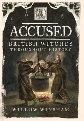 Cover: 9781399014533 | Accused | British Witches throughout History | Willow Winsham | Buch