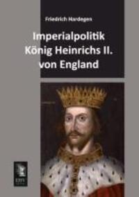 Cover: 9783955644710 | Imperialpolitik König Heinrichs II. von England | Friedrich Hardegen