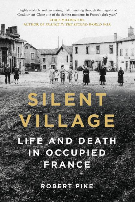 Cover: 9780750999670 | Silent Village: Life and Death in Occupied France | Robert Pike | Buch