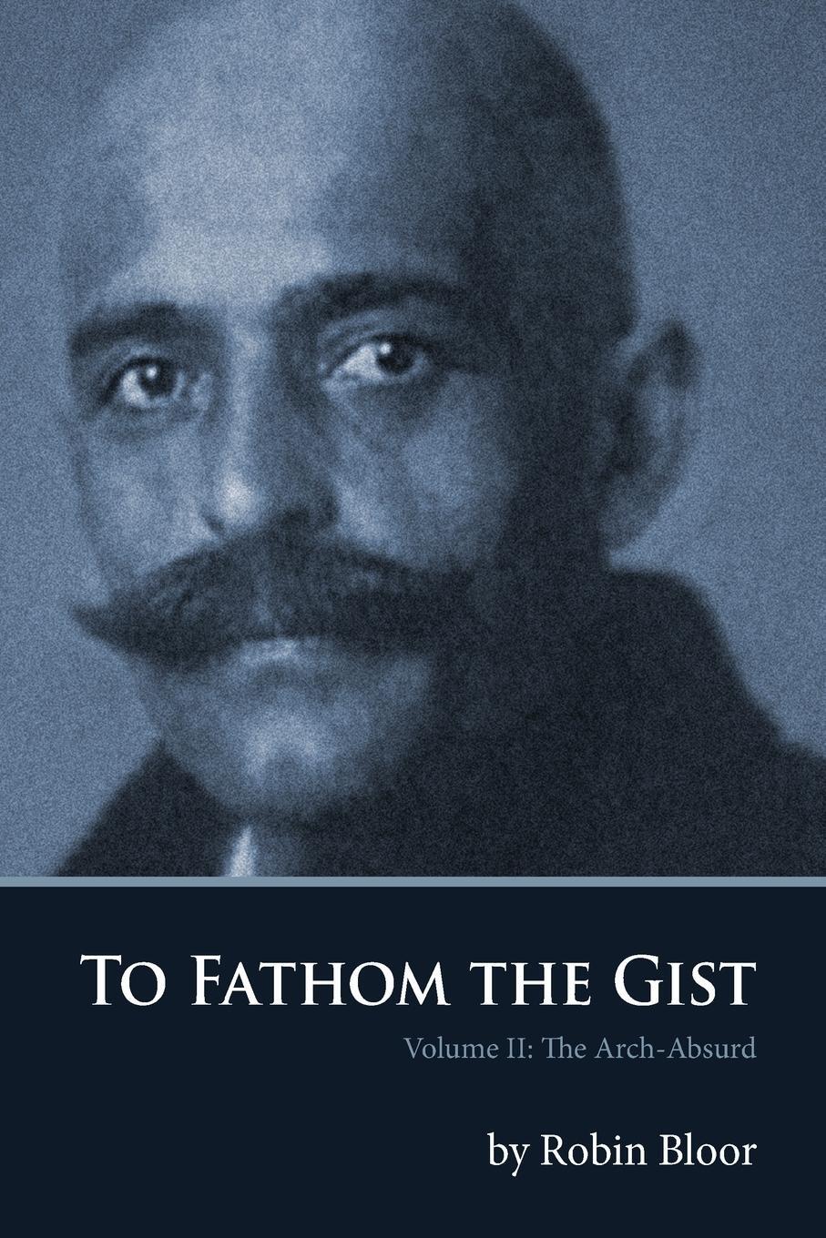 Cover: 9780978979188 | To Fathom the Gist | Volume II the Arch-Absurd | Robin Bloor | Buch