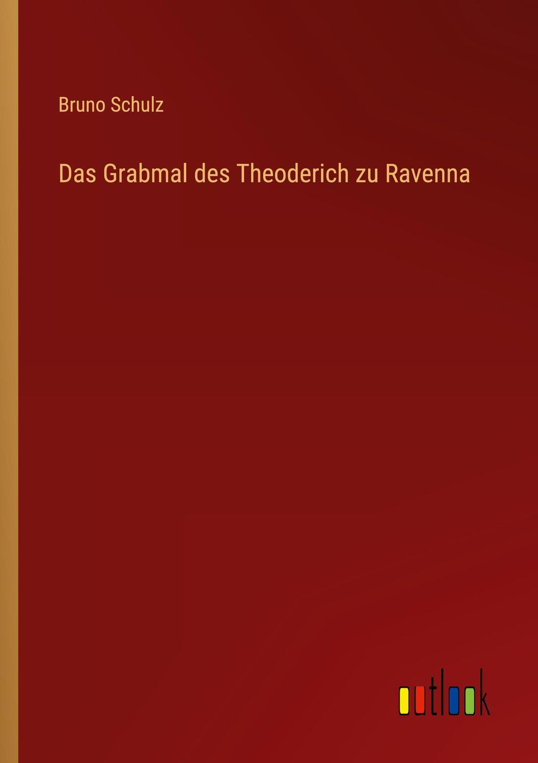 Cover: 9783368259525 | Das Grabmal des Theoderich zu Ravenna | Bruno Schulz | Taschenbuch