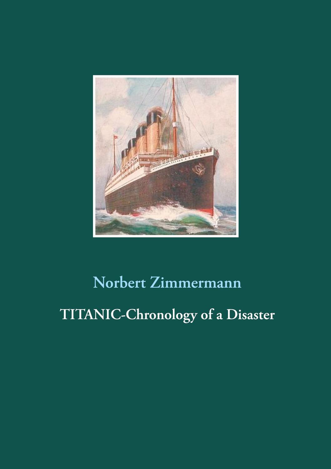 Cover: 9783753406473 | Titanic-Chronology of a Disaster | Norbert Zimmermann | Taschenbuch