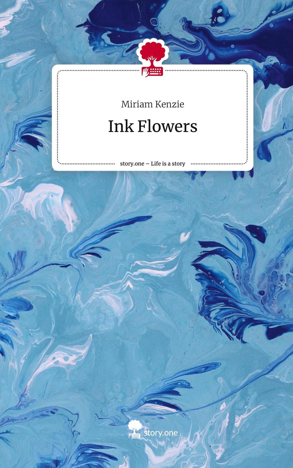 Cover: 9783710884009 | Ink Flowers. Life is a Story - story.one | Miriam Kenzie | Buch | 2023