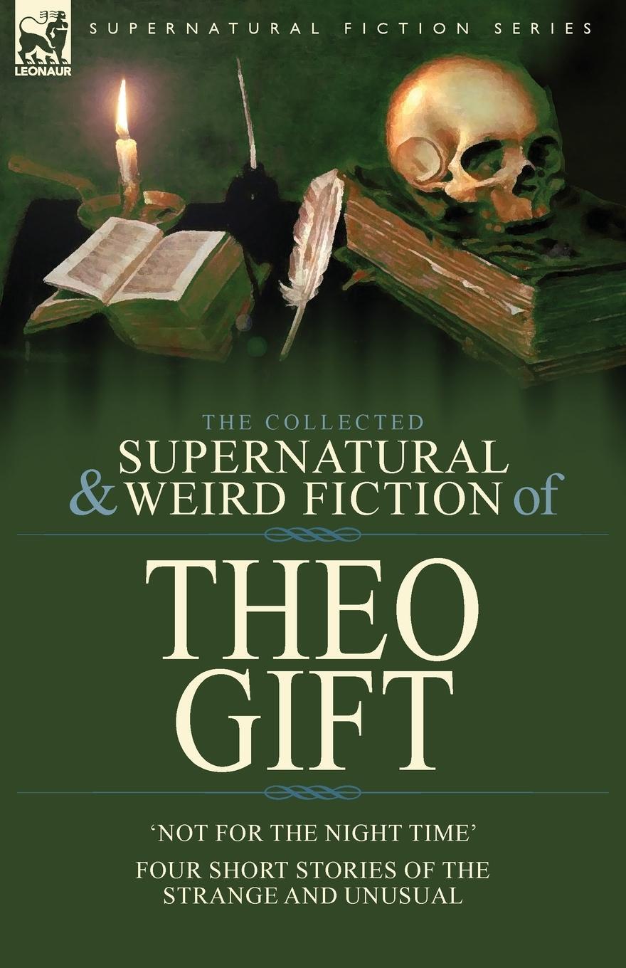 Cover: 9781782829058 | The Collected Supernatural and Weird Fiction of Theo Gift | Theo Gift