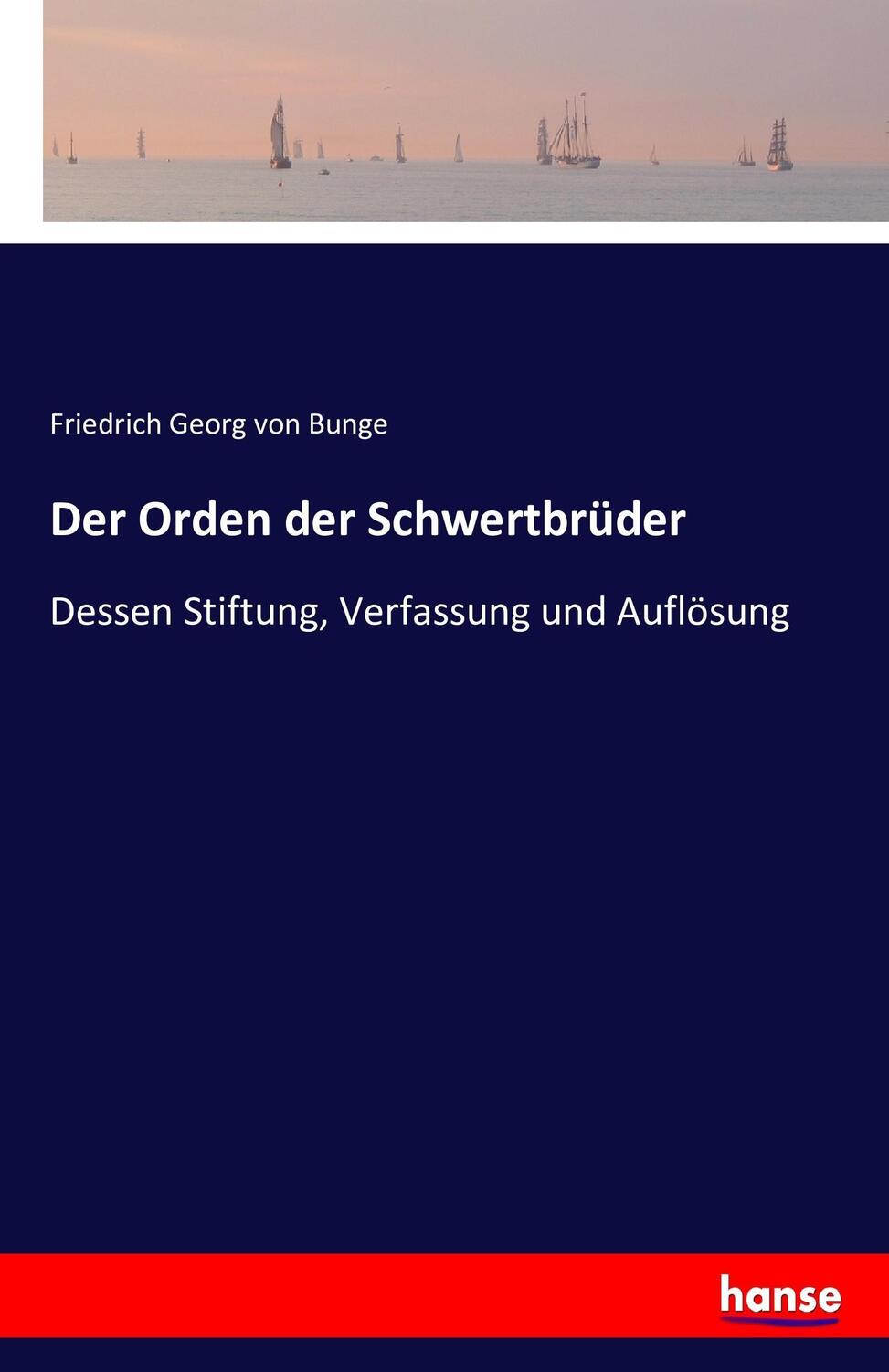 Cover: 9783743300309 | Der Orden der Schwertbrüder | Friedrich Georg Von Bunge | Taschenbuch